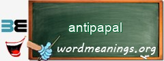 WordMeaning blackboard for antipapal